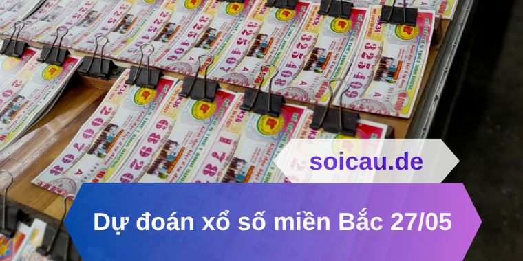 Dự đoán xổ số miền Bắc 27/05