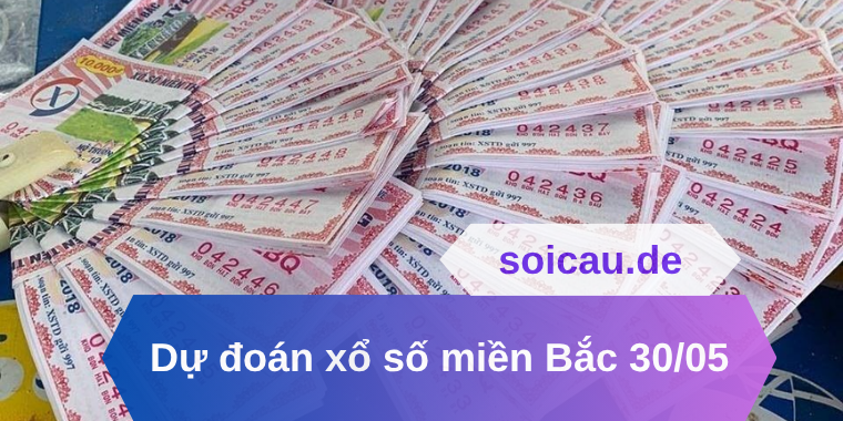 Dự đoán xổ số miền Bắc 30/05