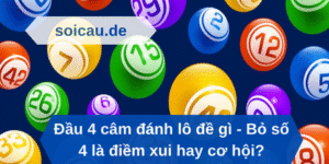 Đầu 4 câm đánh lô đề gì - Bỏ số 4 là điềm xui hay cơ hội