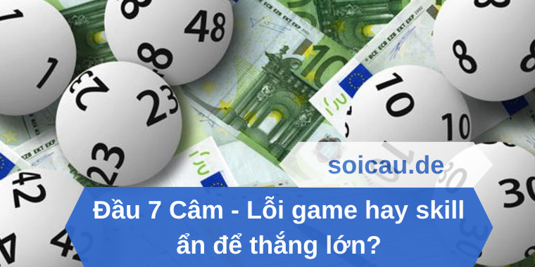 Đầu 7 Câm - Lỗi game hay skill ẩn để thắng lớn