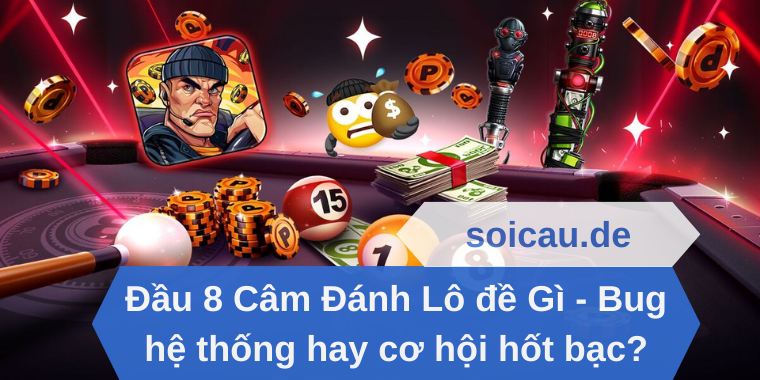 Đầu 8 Câm Đánh Lô đề Gì - Bug hệ thống hay cơ hội hốt bạc