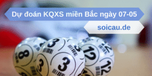 Dự đoán KQXS miền Bắc ngày 07-05