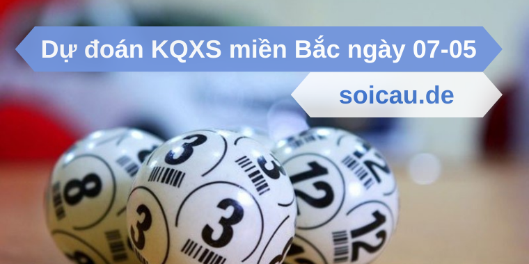 Dự đoán KQXS miền Bắc ngày 07-05
