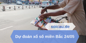 Dự đoán xổ số miền Bắc 24/05
