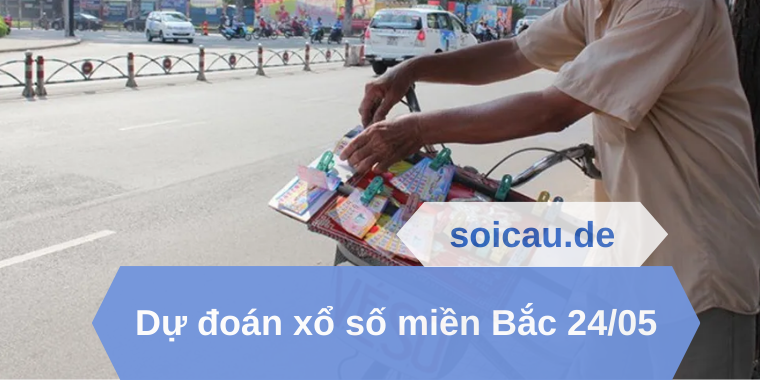 Dự đoán xổ số miền Bắc 24/05