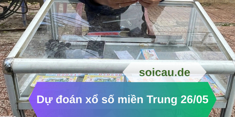 Dự đoán xổ số miền Trung 26/05