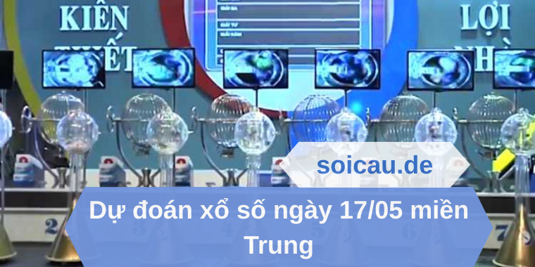 Dự đoán xổ số ngày 17/05 miền Trung