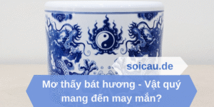 Mơ thấy bát hương - Vật quý mang đến may mắn