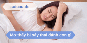 Mơ thấy bị sảy thai đánh con gì