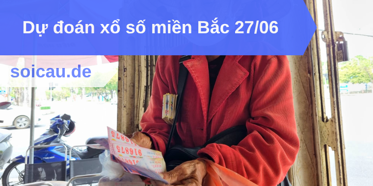 Dự đoán xổ số miền Bắc 27/06