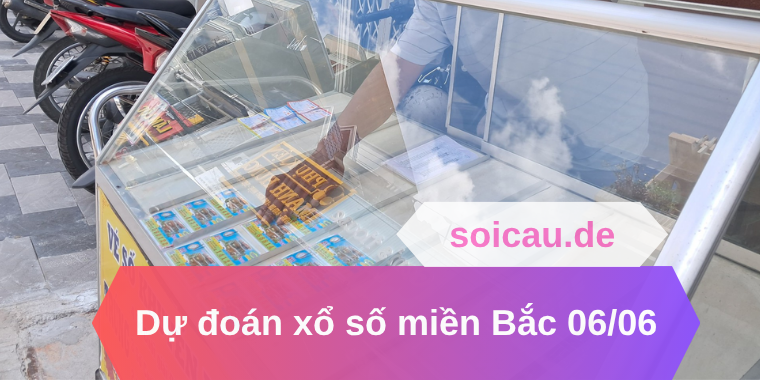Dự đoán xổ số miền Bắc 06/06