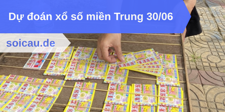 Dự đoán xổ số miền Trung 30/06
