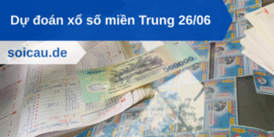 Dự đoán xổ số miền Trung 26/06