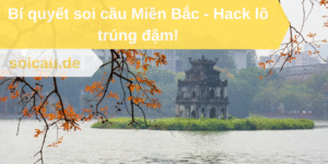 Bí quyết soi cầu Miền Bắc