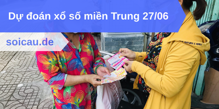 Dự đoán xổ số miền Trung 27/06