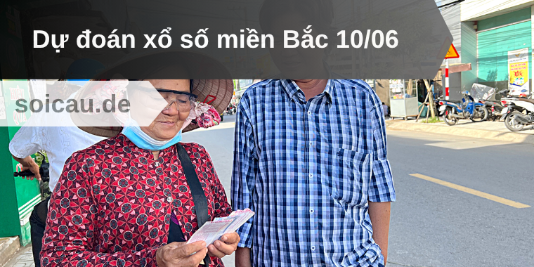 Dự đoán xổ số miền Bắc 10/06