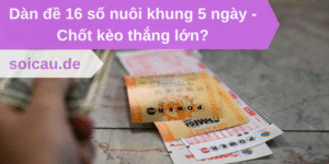 Dàn đề 16 số nuôi khung 5 ngày
