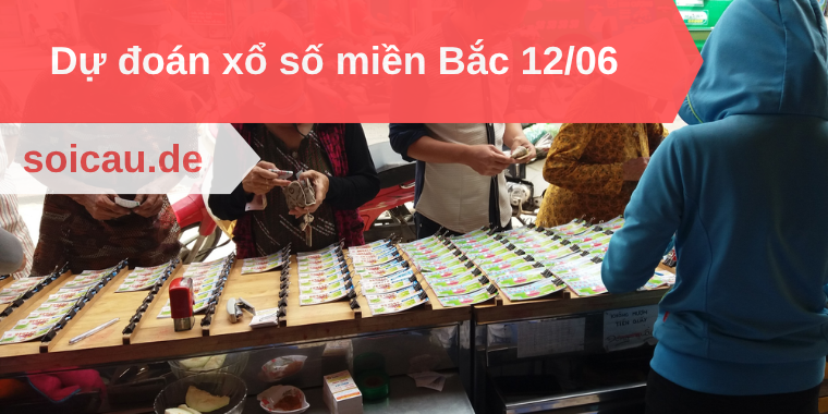 Dự đoán xổ số miền Bắc 12/06