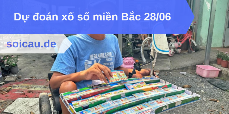 Dự đoán xổ số miền Bắc 28/06