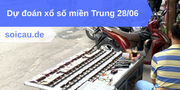 Dự đoán xổ số miền Trung 28/06